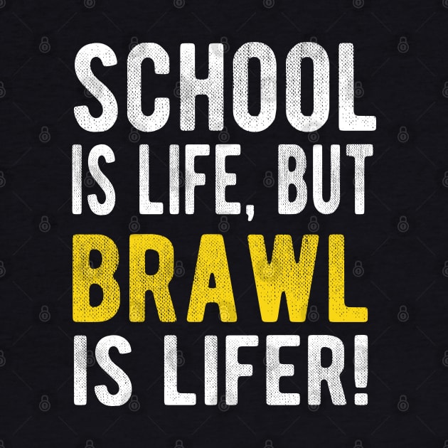 School is life but brawl is lifer by Amberstore